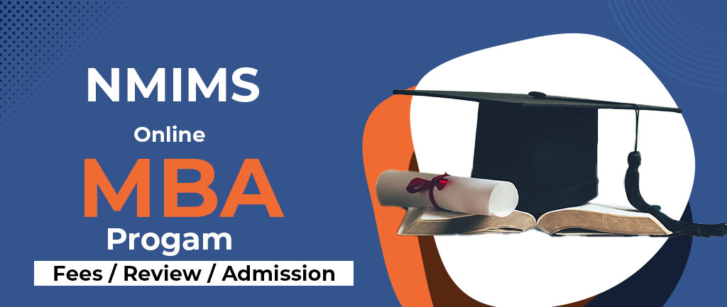 NMIMS Online MBA Program: Fees, Review, Admission 2022