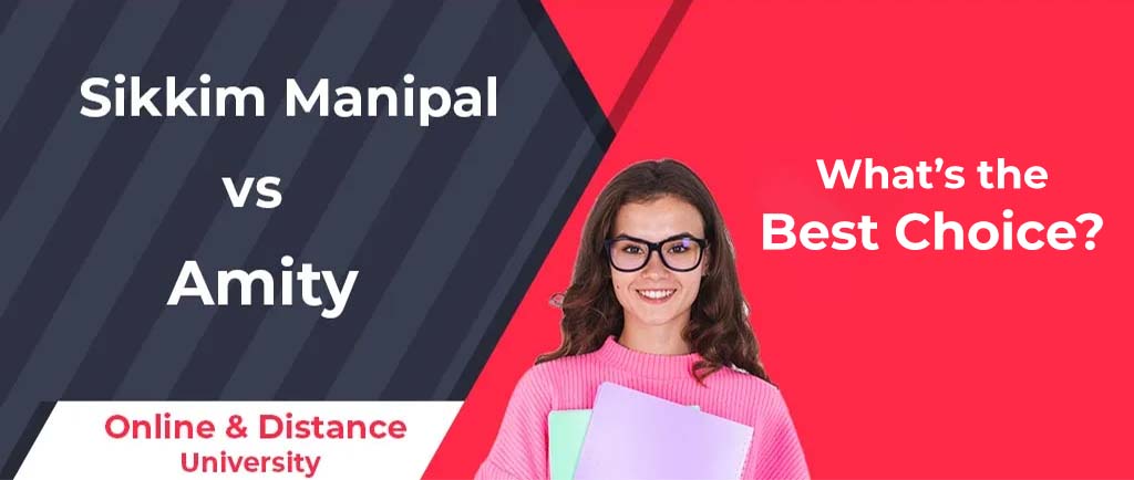Sikkim Manipal VS Amity Online/Distance University – What’s the Best Choice for 2022?