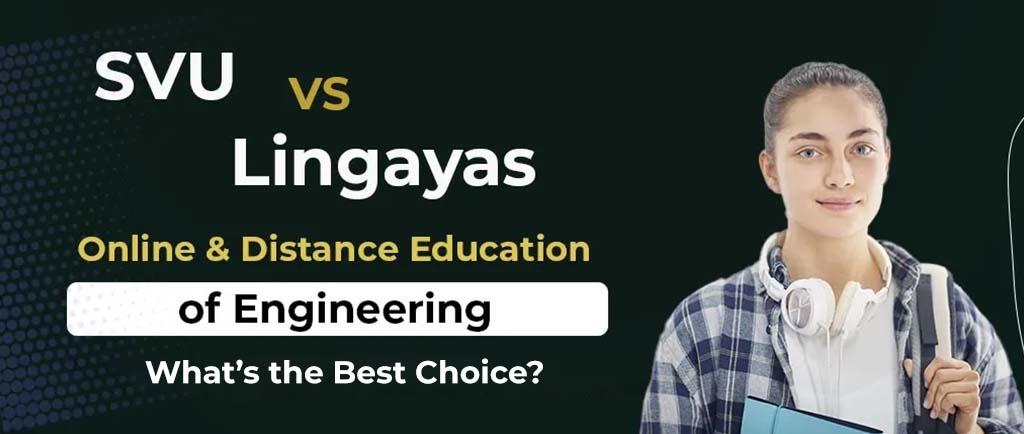 SVU VS Lingayas Online/Distance Education of Engineering – What’s the Best Choice for 2022?