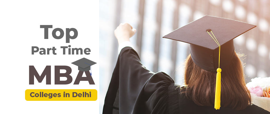 Top 10 Part Time MBA Colleges/Universities In Delhi – Detailed Info