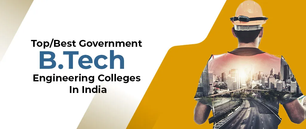 Top/Best Government B.Tech Engineering Colleges In India – 2022