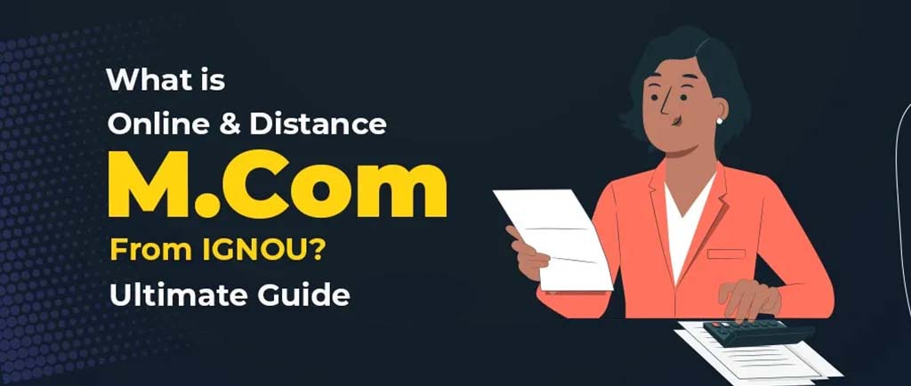 What Is Online/Distance M Com from IGNOU? – Ultimate Guide 2022