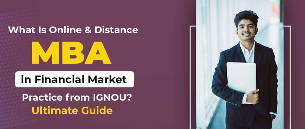 What Is Online/Distance MBA in Financial Market Practice from IGNOU? – Ultimate Guide 2022