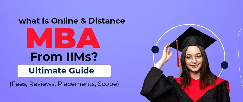 What Is Online/Distance MBA From IIMs? – Ultimate Guide 2022 (Fees, Reviews, Placements, Scope)
