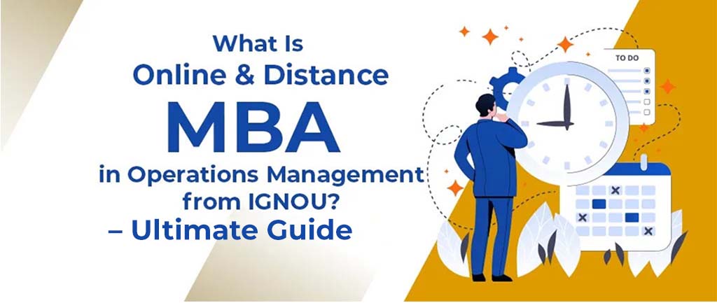 What Is Distance MBA in Operations Management from IGNOU? – Ultimate Guide 2022