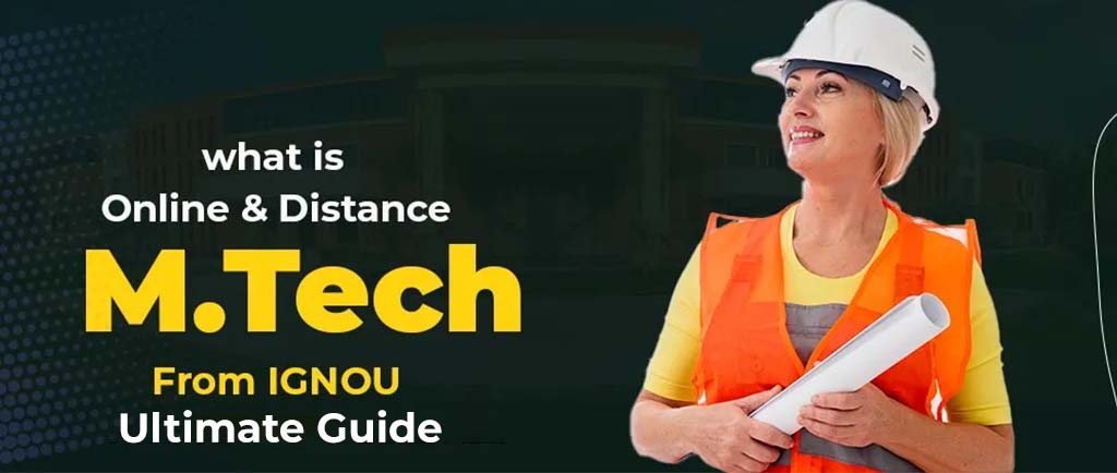 What Is Distance M.Tech from IGNOU? – Ultimate Guide 2022