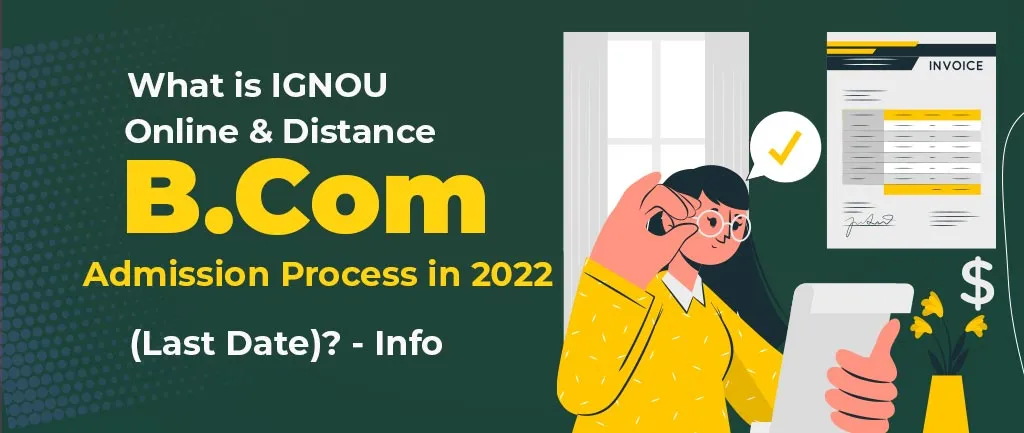 IGNOU B Com Admission Open July 2022 – Detailed Guide step by Step
