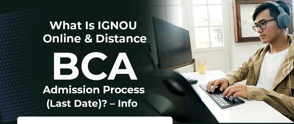 IGNOU BCA Admission Open July 2022 – Detailed Guide Step by Step
