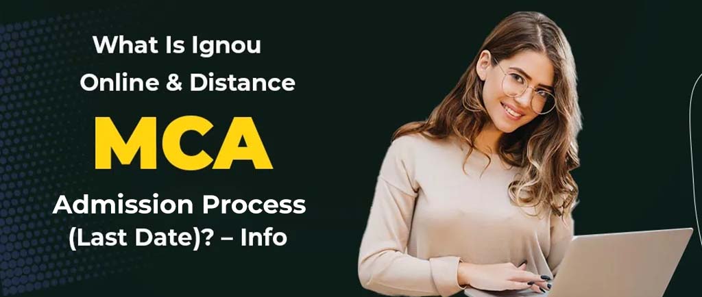 IGNOU for MCA: Admission Process, Fess – Detailed Guide 2022