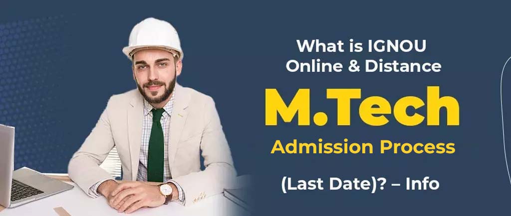 IGNOU M Tech Admission Open July 2022 – Detailed Guide Step by Step