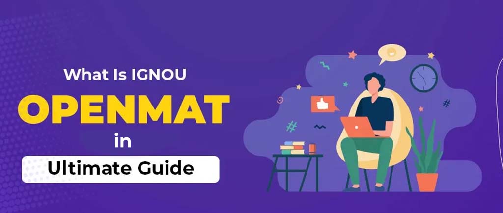 What Is IGNOU OPENMAT In 2022? – Ultimate Guide