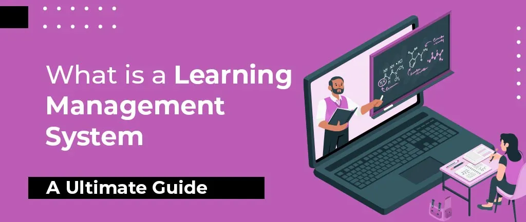What is a Learning Management System: A Complete Guide