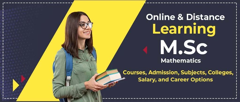 Online/Distance Learning M.Sc Mathematics Courses, Admission, Subjects, Colleges, Salary, and Career Options 2022