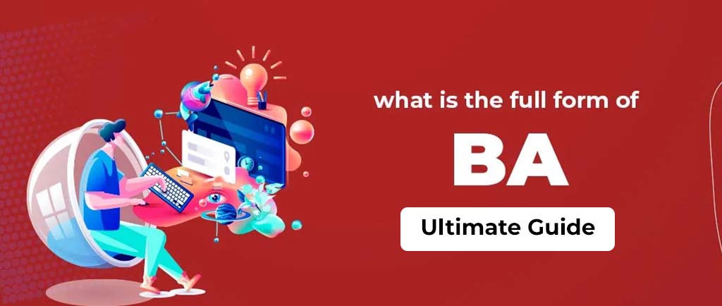 What Is the Full Form Of BA? – Ultimate Guide 2022