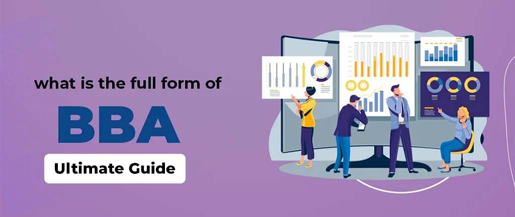 What Is the Full Form of BBA? – Ultimate Guide 2022
