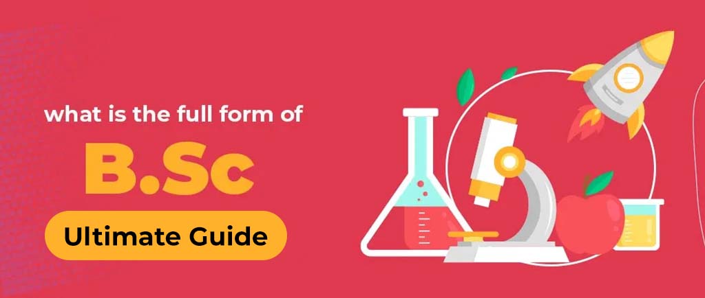 What Is the Full Form Of B.Sc? – Ultimate Guide 2022