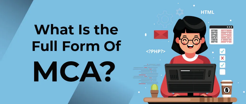 What Is the Full Form of MCA? – Ultimate Guide 2022