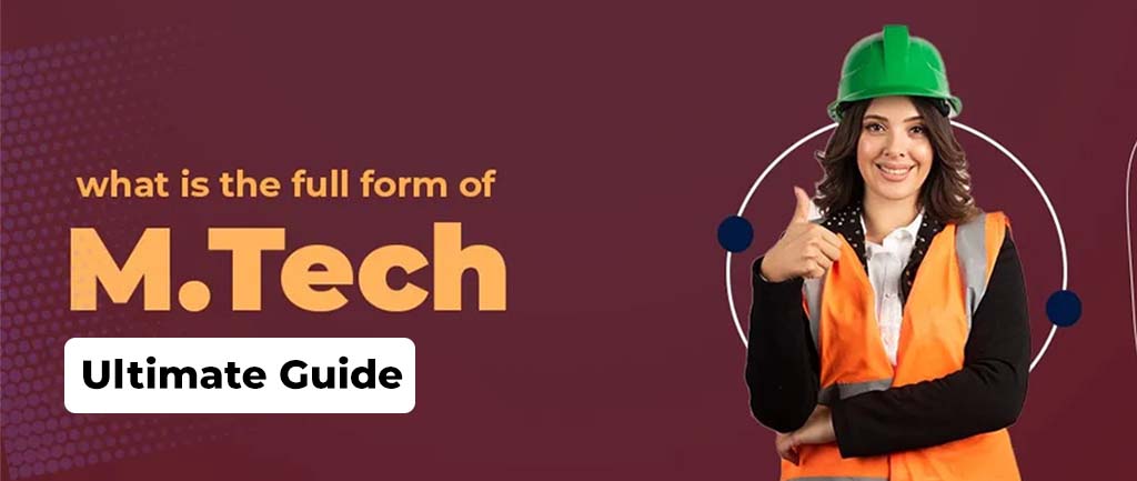 What Is the Full Form Of M.Tech? – Ultimate Guide 2022