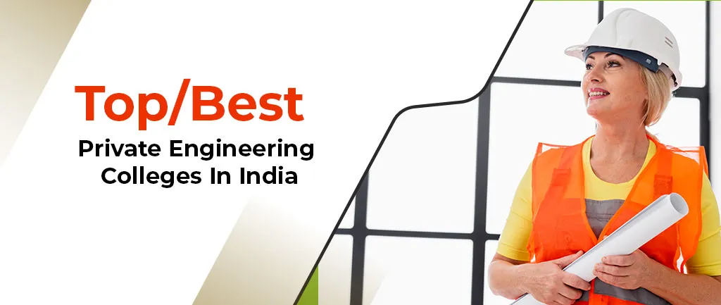 Top/Best Private Engineering Colleges In India – 2024