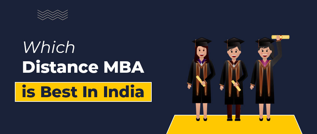 Which Distance MBA Is Best In India? – Top Colleges, Fees, Courses, Admission 2022