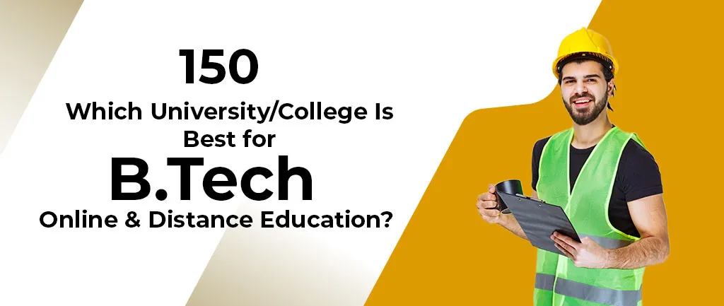 Which University/College Is Best for B Tech Distance Education? – Latest Updates