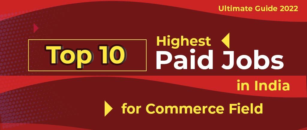Top 10 Highest Paid Jobs In India for Commerce Field [A Complete Guide 2022]
