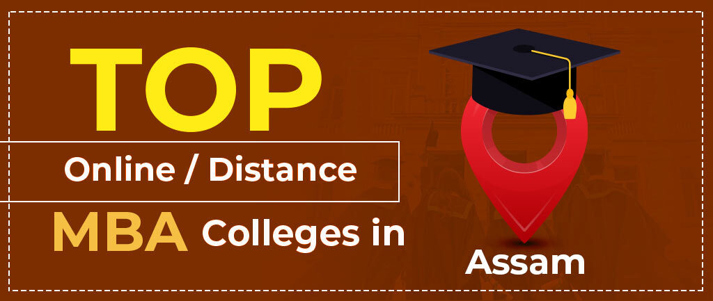 Top 6 Online/Distance MBA Colleges In Assam 2022