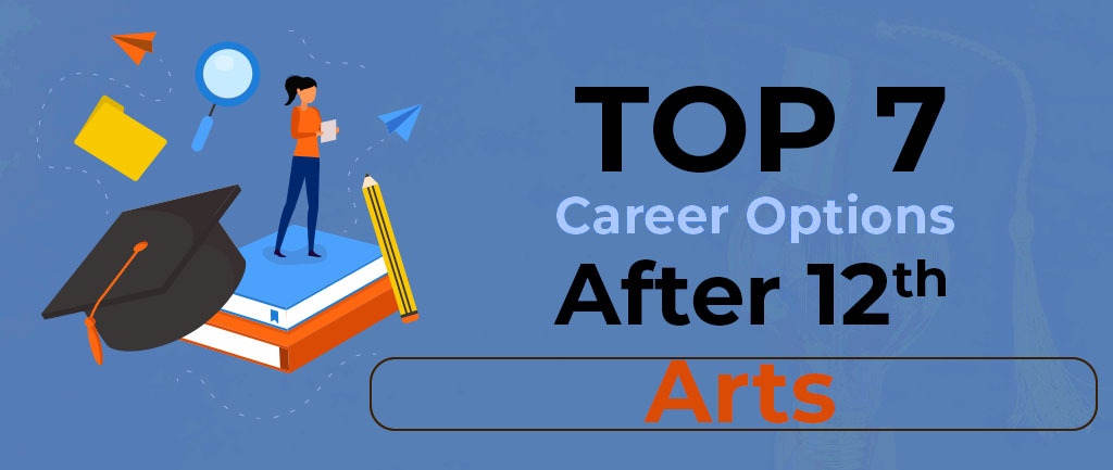 Top 7 Career Options After 12th Arts 2022-2023