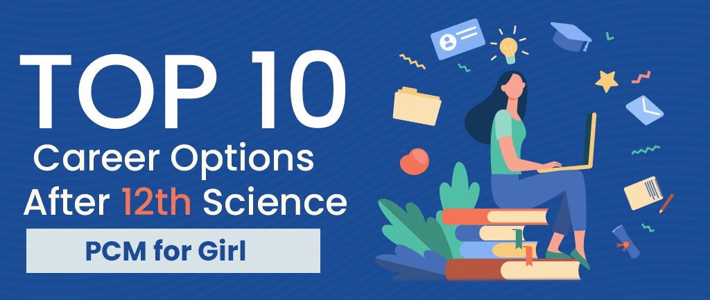 Top 10 Career Options After 12th Science PCM for Girl 2022-2023