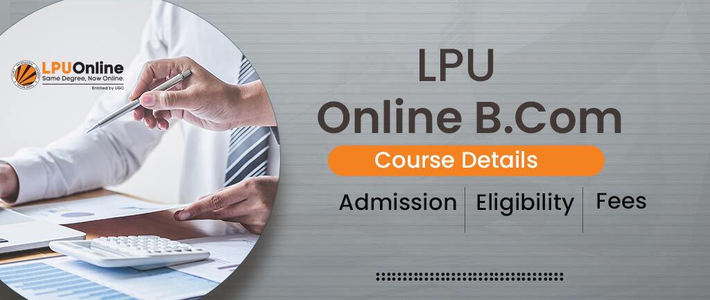 LPU Online B Com Program: Fees, Review, Admission 2022