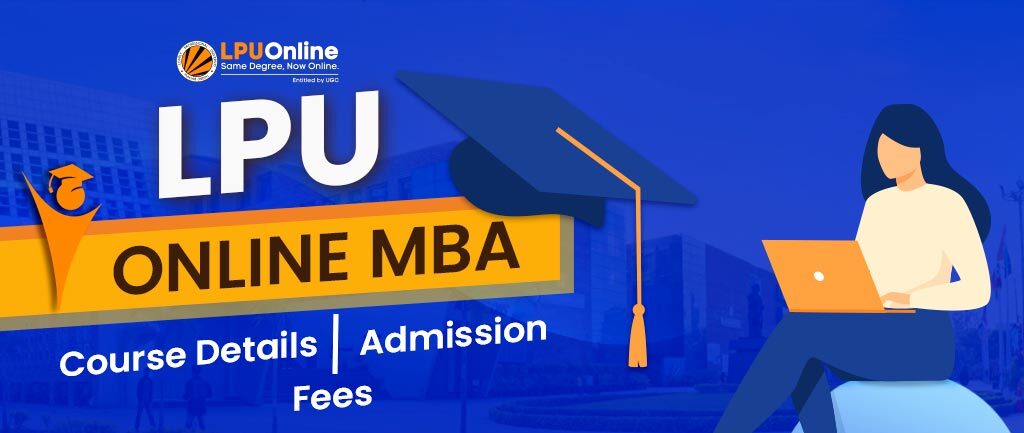 LPU Online MBA Program: Fees, Review, Admission 2022