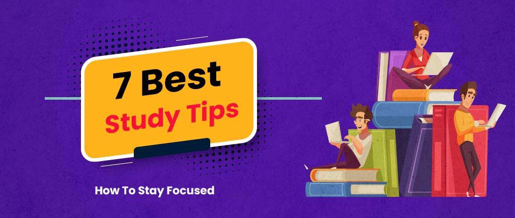 7 Best Study Tips: How To Stay Focused In 2022
