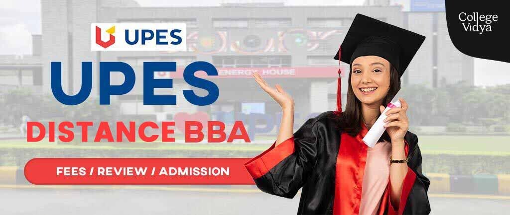 UPES Distance BBA Program: Fees, Review, Admission 2022