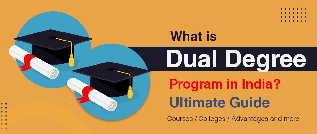 What Is Dual Degree Program India? – Detailed Guide 2022