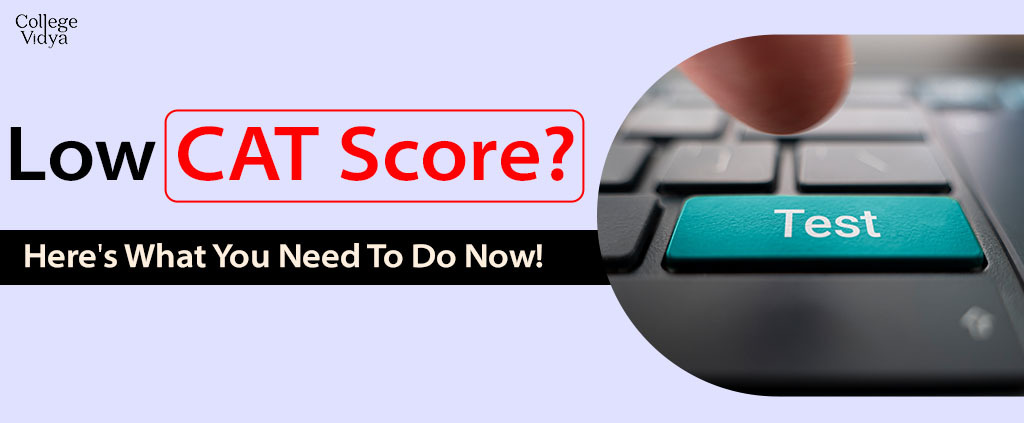 Low CAT Score? Here’s What You Must Do Next