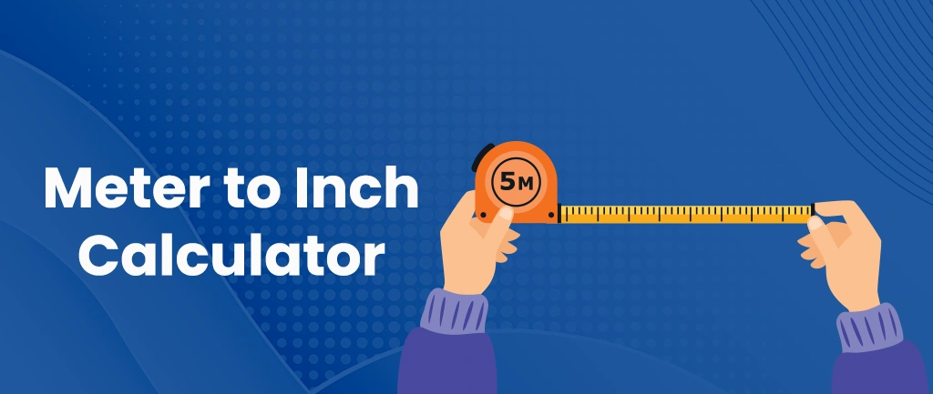 Meter to Inch Calculator [Convert Inch to Meter]