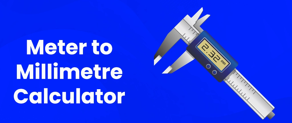 Meter to Millimeter Calculator [Convert Millimeter to Meter]